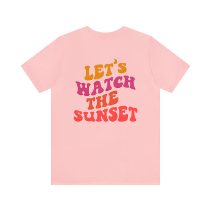 Let's Watch the Sunset Summer T-shirt