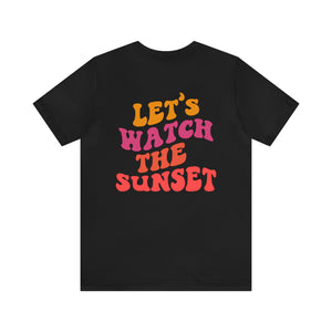 Let's Watch the Sunset Summer T-shirt